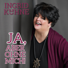Ingrid Kühne "Ja, aber ohne mich!"